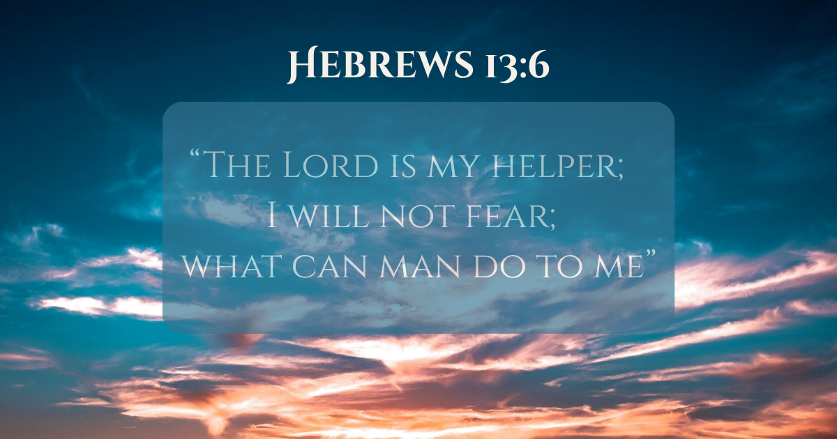 What Does “The Lord Is My Helper” Really Mean? — Hebrews 13:5-6